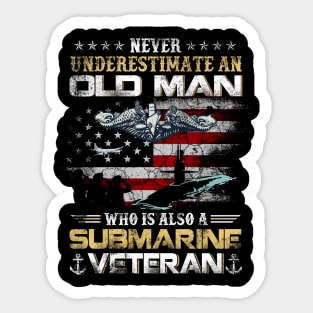 Never Underestimate An Old Man Submarines Veteran - Gift for Veterans Day 4th of July or Patriotic Memorial Day Sticker